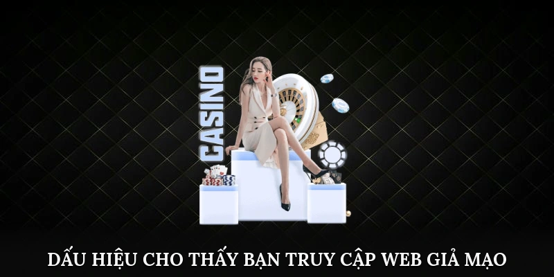 Dấu hiệu cho thấy bạn truy cập nhầm web giả mạo