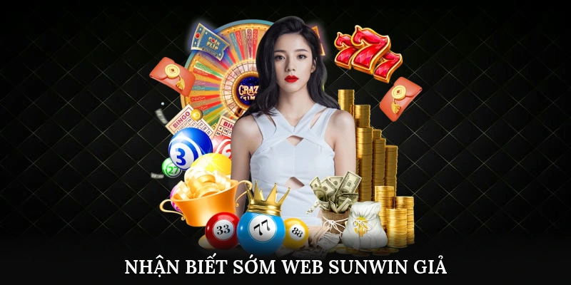 Nhận biết sớm web Sunwin giả để tránh mất tiền